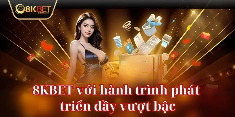 8KBET với hành trình phát triển đầy vượt bậc