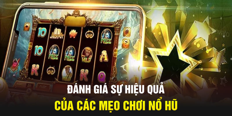 Đánh giá sự hiệu quả của các mẹo chơi nổ hũ