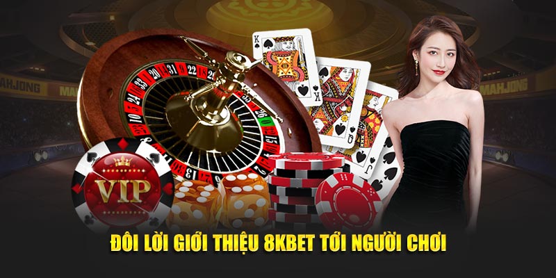 Đôi lời giới thiệu 8KBET tới người chơi