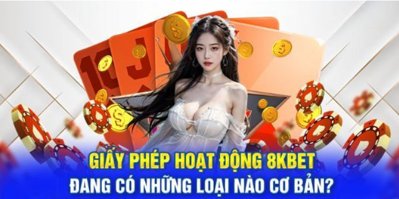 Các loại giấy phép hoạt động của 8kbet mà hội viên quan tâm