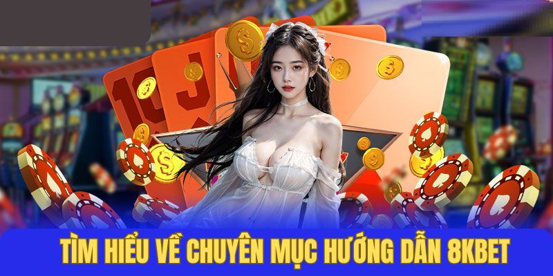 Giới thiệu đôi nét về thư mục hướng dẫn 8kbet