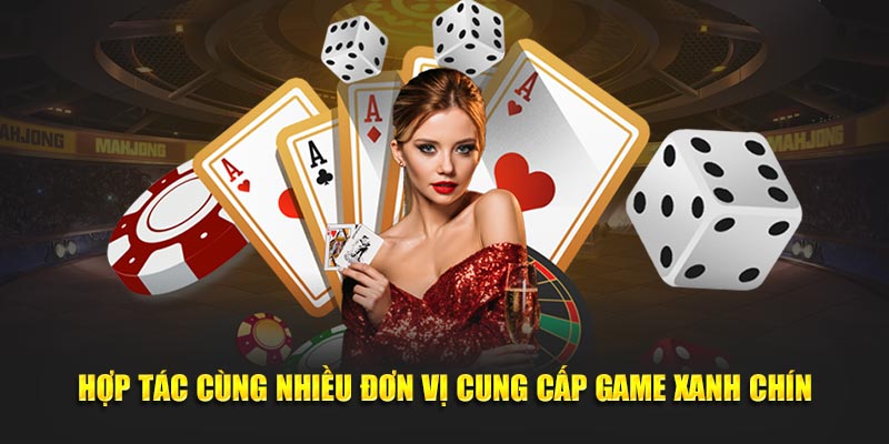 Hợp tác cùng nhiều đơn vị cung cấp game xanh chín