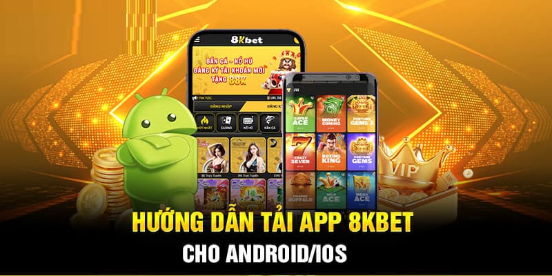 Hướng dẫn Tải app 8KBET về điện thoại Android hiệu quả, nhanh chóng